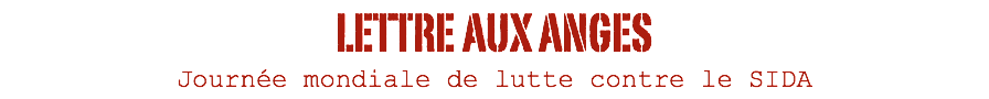 LETTRE AUX ANGES Journée mondiale de lutte contre le SIDA